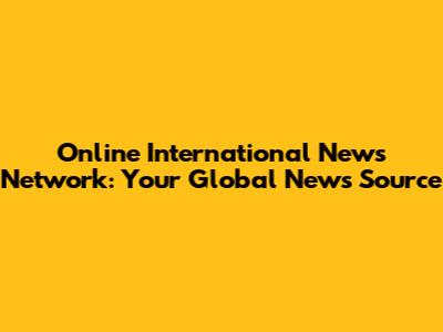 Online International News Network: Your Global News Source