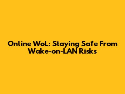 Online WoL: Staying Safe From Wake-on-LAN Risks