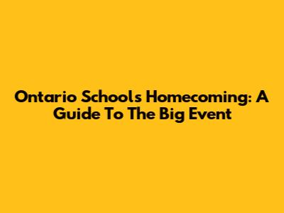 Ontario Schools Homecoming: A Guide To The Big Event