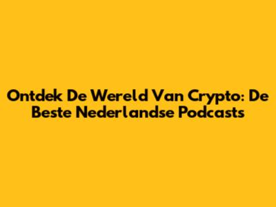 Ontdek De Wereld Van Crypto: De Beste Nederlandse Podcasts