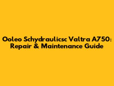 Ooleo Schydraulicsc Valtra A750: Repair & Maintenance Guide