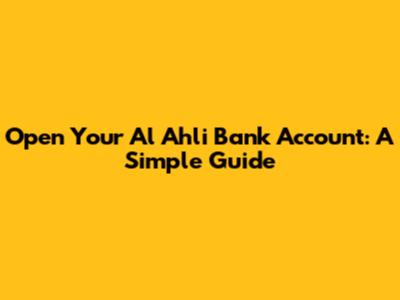 Open Your Al Ahli Bank Account: A Simple Guide