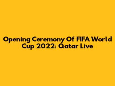 Opening Ceremony Of FIFA World Cup 2022: Qatar Live