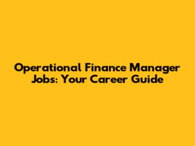 Operational Finance Manager Jobs: Your Career Guide