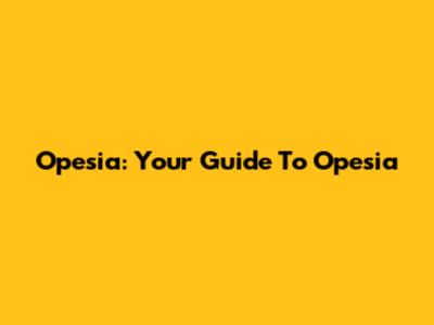 Opesia: Your Guide To Opesia