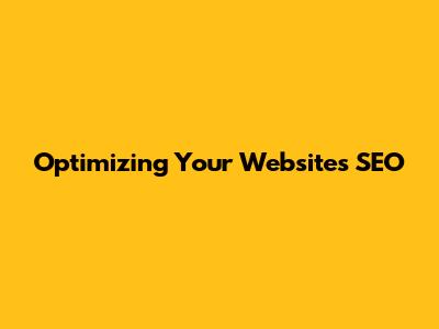 Optimizing Your Website's SEO