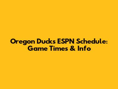 Oregon Ducks ESPN Schedule: Game Times & Info