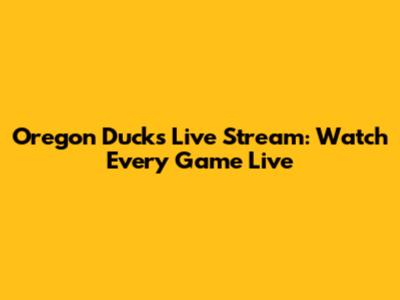 Oregon Ducks Live Stream: Watch Every Game Live