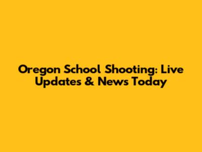 Oregon School Shooting: Live Updates & News Today