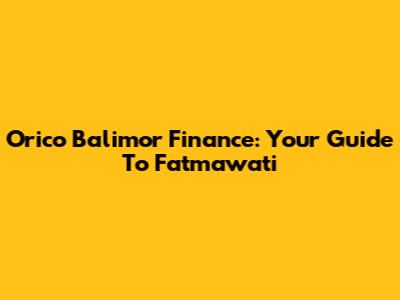 Orico Balimor Finance: Your Guide To Fatmawati