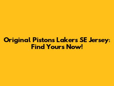 Original Pistons Lakers SE Jersey: Find Yours Now!