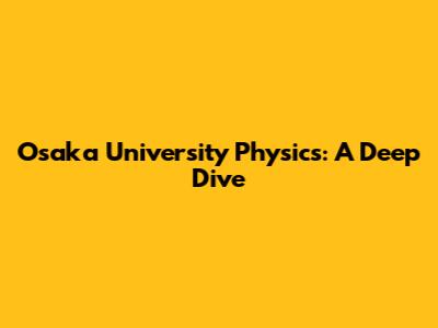 Osaka University Physics: A Deep Dive