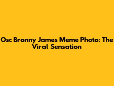 Osc Bronny James Meme Photo: The Viral Sensation