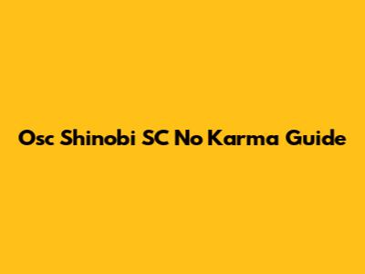 Osc Shinobi SC No Karma Guide