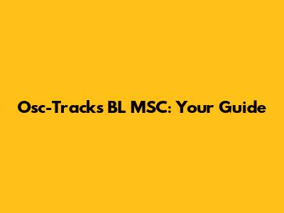 Osc-Tracks BL MSC: Your Guide
