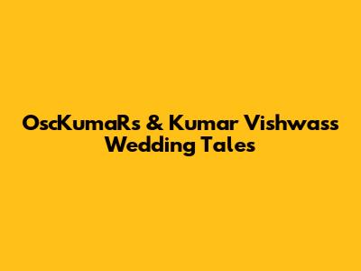 OscKumaR's & Kumar Vishwas's Wedding Tales