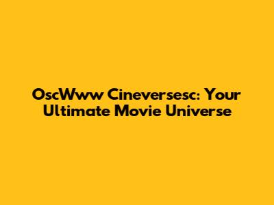 OscWww Cineversesc: Your Ultimate Movie Universe