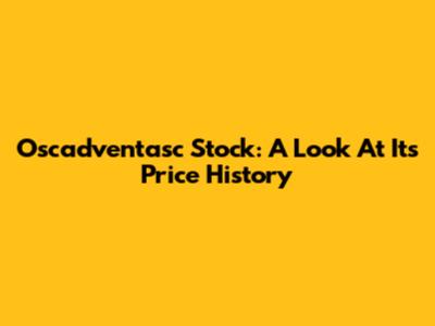 Oscadventasc Stock: A Look At Its Price History