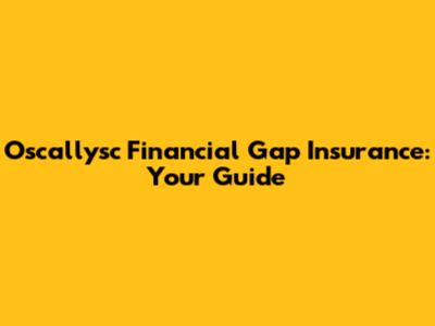 Oscallysc Financial Gap Insurance: Your Guide