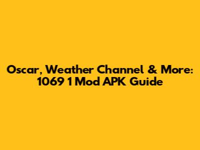 Oscar, Weather Channel & More: 1069 1 Mod APK Guide