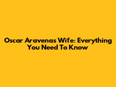 Oscar Aravena's Wife: Everything You Need To Know