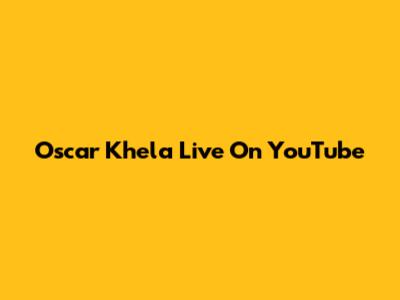 Oscar Khela Live On YouTube