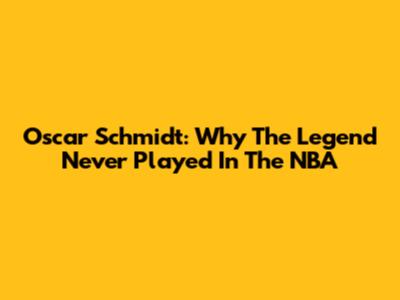 Oscar Schmidt: Why The Legend Never Played In The NBA