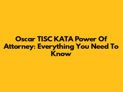 Oscar TISC KATA Power Of Attorney: Everything You Need To Know