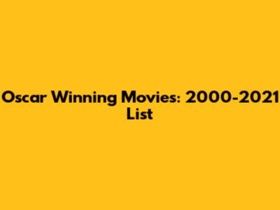 Oscar Winning Movies: 2000-2021 List