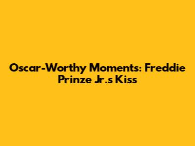 Oscar-Worthy Moments: Freddie Prinze Jr.'s Kiss