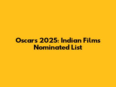 Oscars 2025: Indian Films Nominated List