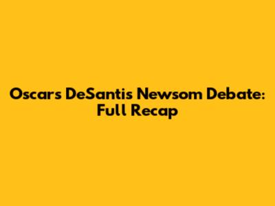 Oscars DeSantis Newsom Debate: Full Recap