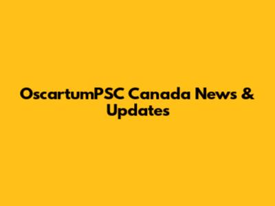 OscartumPSC Canada News & Updates
