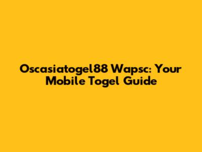 Oscasiatogel88 Wapsc: Your Mobile Togel Guide