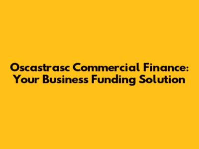 Oscastrasc Commercial Finance: Your Business Funding Solution
