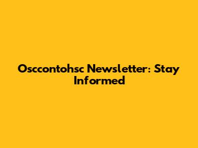 Osccontohsc Newsletter: Stay Informed