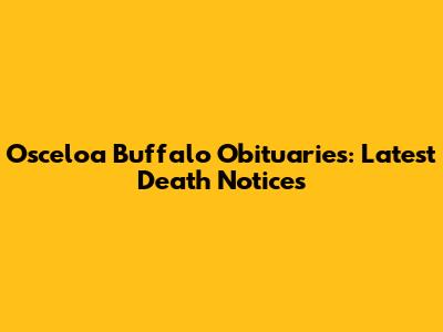 Osceloa Buffalo Obituaries: Latest Death Notices