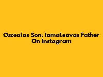 Osceola's Son: Iamaleava's Father On Instagram