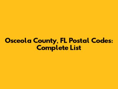 Osceola County, FL Postal Codes: Complete List