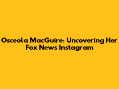 Osceola MacGuire: Uncovering Her Fox News Instagram