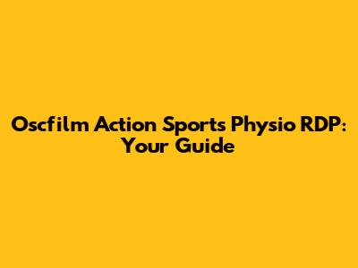 Oscfilm Action Sports Physio RDP: Your Guide
