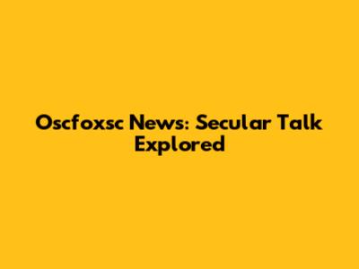 Oscfoxsc News: Secular Talk Explored