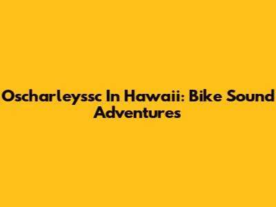 Oscharleyssc In Hawaii: Bike Sound Adventures