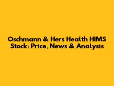 Oschmann & Hers Health HIMS Stock: Price, News & Analysis