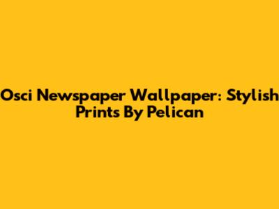 Osci Newspaper Wallpaper: Stylish Prints By Pelican