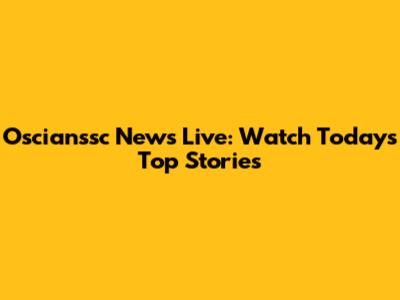 Oscianssc News Live: Watch Today's Top Stories