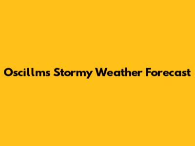 Oscillms Stormy Weather Forecast