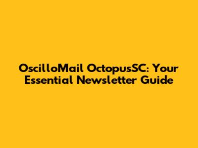 OscilloMail OctopusSC: Your Essential Newsletter Guide