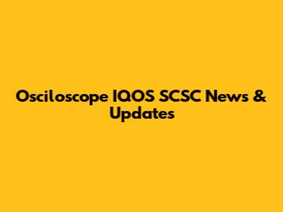 Osciloscope IQOS SCSC News & Updates