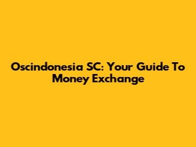 Oscindonesia SC: Your Guide To Money Exchange
